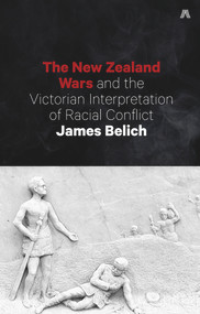 The New Zealand Wars and the Victorian Interpretation of Racial Conflict by James Belich, 9781869408275