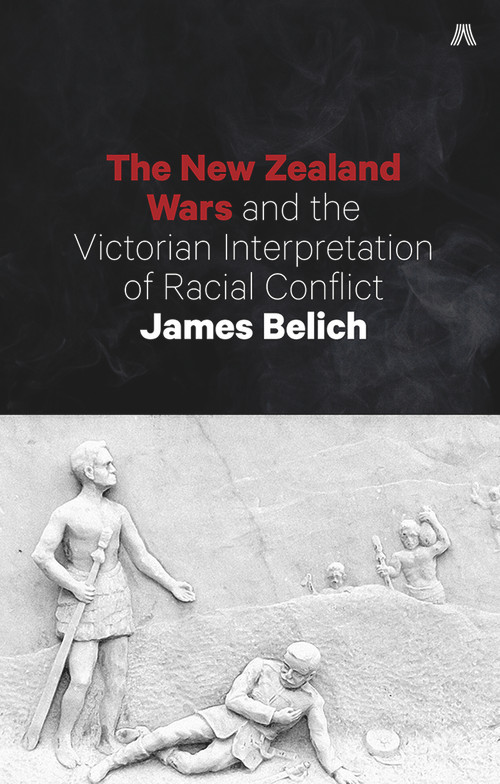The New Zealand Wars and the Victorian Interpretation of Racial Conflict by James Belich, 9781869408275