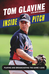 Inside Pitch (Playing and Broadcasting the Game I Love) by Nick Cafardo, Tom Glavine, Greg Maddux, 9781629372273