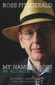 My Name Is Ross (An Alcoholic's Journey) by Ross Fitzgerald, 9781742231020