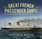 Great French Passenger Ships by William H. Miller, 9780752491523