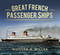 Great French Passenger Ships by William H. Miller, 9780752491523