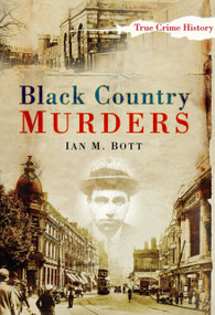 Black Country Murders by Ian M. Bott, 9780750950534