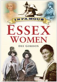 Infamous Essex Women by Dee Gordon, 9780750950855