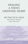Healing a Teen's Grieving Heart (100 Practical Ideas for Families, Friends and Caregivers) by Alan Wolfelt, 9781879651241