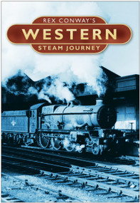 Rex Conway's Western Steam Journey by Rex Conway, 9780750947985
