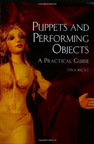 Puppets and Performing Objects (A Practical Guide) by Tina Bicât, 9781861269607
