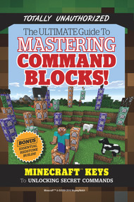 The Ultimate Guide to Mastering Command Blocks! (Minecraft Keys to Unlocking Secret Commands) by Triumph Books, 9781629372327