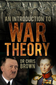 An Introduction to War Theory by Dr. Chris Brown, 9780750959728