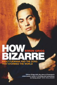 How Bizarre (Pauly Fuemana and the Song That Stormed the World) by Simon Grigg, Simon Grigg, 9781927249222