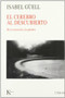 El cerebro al descubierto (De la emoción a la palabra) by Isabel Güell, 9788472456310