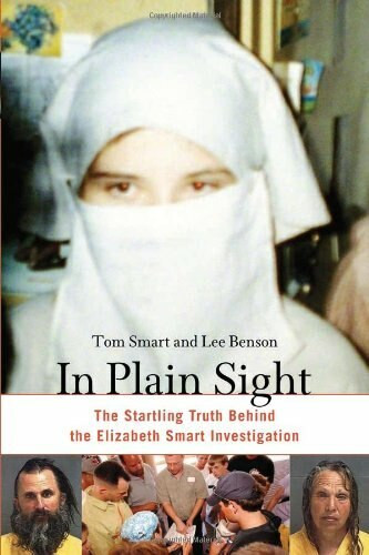 In Plain Sight (The Startling Truth Behind the Elizabeth Smart Investigation) by Tom Smart, Lee Benson, 9781556525797