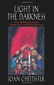 Light in the Darkness (New Reflections on the Psalms for Every Day of the Year) by Joan Chittister, 9780824517489