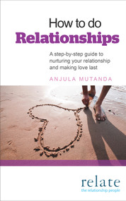 How to Do Relationships (A Step-by-Step Guide to Nurturing Your Relationship and Making Love Last) by Anjula Mutanda, 9780091947996