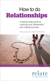 How to Do Relationships (A Step-by-Step Guide to Nurturing Your Relationship and Making Love Last) by Anjula Mutanda, 9780091947996
