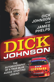 Dick Johnson (The Autobiography) by Dick Johnson, James Phelps, 9780857982599