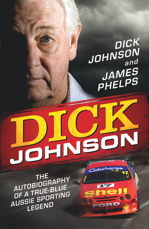 Dick Johnson (The Autobiography) by Dick Johnson, James Phelps, 9780857982599