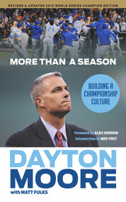 More Than a Season (Building a Championship Culture) by Dayton Moore, Matt Fulks, Alex Gordon, Ned Yost, 9781629372679