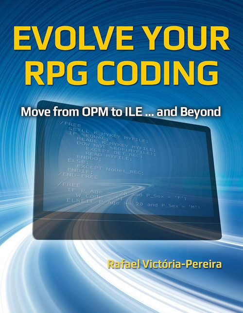 Evolve Your RPG Coding: Move from OPM to ILE ... and Beyond by Rafael Victória-Pereira, 9781583474259