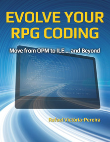 Evolve Your RPG Coding: Move from OPM to ILE ... and Beyond by Rafael Victória-Pereira, 9781583474259