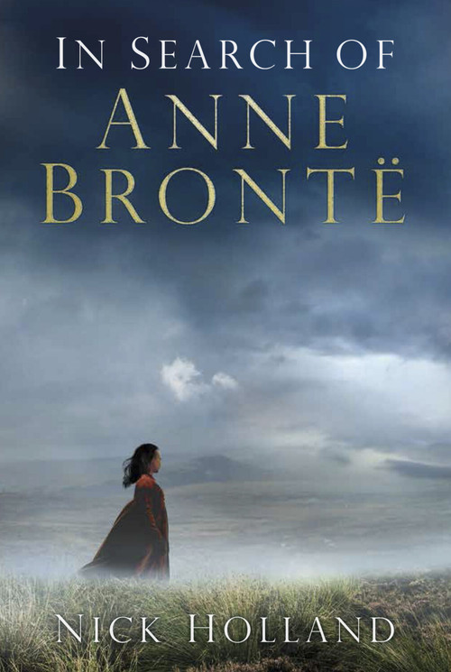 In Search of Anne Brontë by Nick Holland, 9780750965255