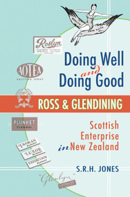 Doing Well and Doing Good (Ross and Glendining: Scottish Enterprise in New Zealand) by S.R.H Jones, 9781877372742