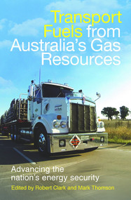 Transport Fuels from Australia's Gas Resources (Advancing the Nation's Energy Security) by Robert Clark, Mark Thomson, 9781742232386