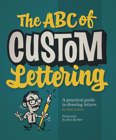 The ABC of Custom Lettering (A Practical Guide to Drawing Letters) by Ivan Castro, Ken Barber, 9780957664975