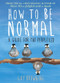 How to Be Normal (A Guide for the Perplexed) by Guy Browning, 9781782395843