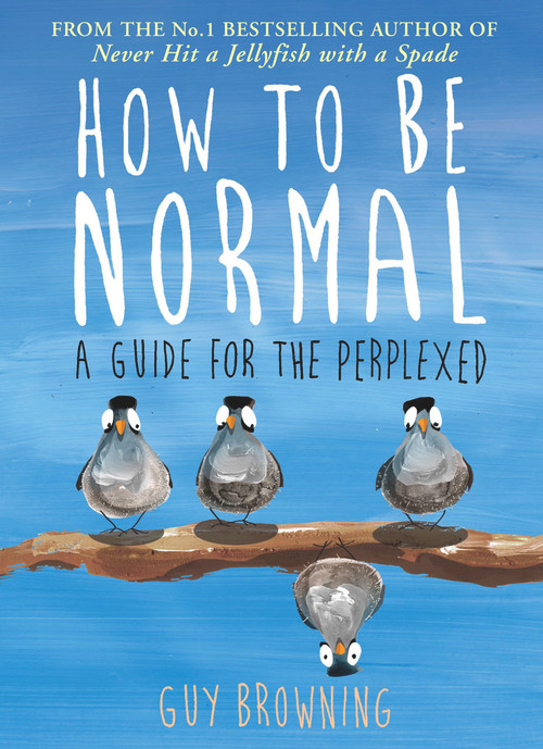 How to Be Normal (A Guide for the Perplexed) by Guy Browning, 9781782395843