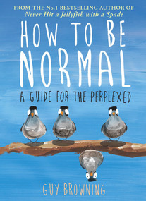 How to Be Normal (A Guide for the Perplexed) by Guy Browning, 9781782395843