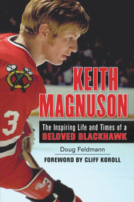 Keith Magnuson (The Inspiring Life and Times of a Beloved Blackhawk) by Doug Feldmann, Cliff Koroll, 9781600788314
