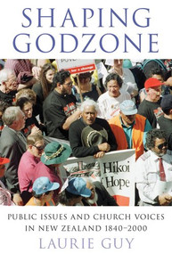 Shaping Godzone (Public Issues and Church Voices in New Zealand 1840-2000) by Laurie Guy, 9780864736413