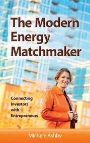 The Modern Energy Matchmaker (Connecting Investors with Entrepreneurs) by Michele Ashby, 9781886039957