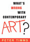 What's Wrong with Contemporary Art? by Peter Timms, 9780868404073