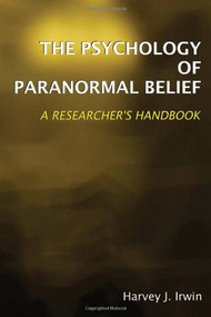 The Psychology of Paranormal Belief (A Researcher's Handbook) by Harvey J. Irwin, 9781902806938
