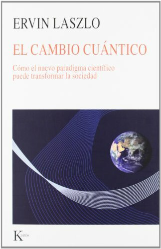 El cambio cuántico (Cómo el nuevo paradigma científico puede transformar la sociedad) by Ervin Laszlo, 9788472457041