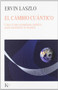El cambio cuántico (Cómo el nuevo paradigma científico puede transformar la sociedad) by Ervin Laszlo, 9788472457041