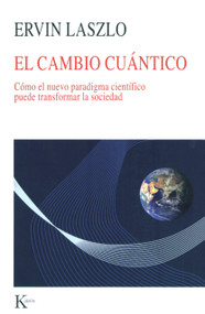 El cambio cuántico (Cómo el nuevo paradigma científico puede transformar la sociedad) (Spanish Edition) by Ervin Laszlo, 9788472457041