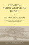 Healing Your Grieving Heart (100 Practical Ideas) by Alan Wolfelt, 9781879651258