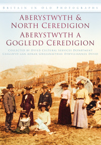 Aberystwyth and North Ceredigion (Britain in Old Photographs) by Dyfed Cultural Services Department, 9780752451183