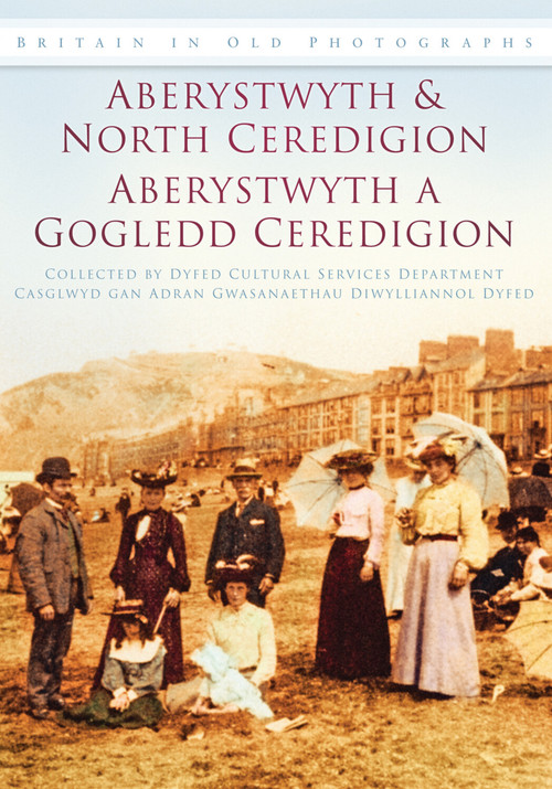 Aberystwyth and North Ceredigion (Britain in Old Photographs) by Dyfed Cultural Services Department, 9780752451183