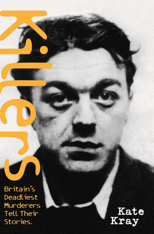 Killers (Britain's Deadliest Murderers Tell Their Stories) by Kate Kray, 9781904034476