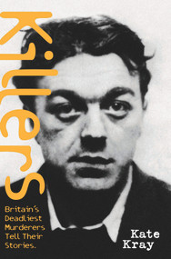 Killers (Britain's Deadliest Murderers Tell Their Stories) by Kate Kray, 9781904034476