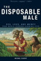 The Disposable Male (Sex, Love, and Money-Your World Through Darwin's Eyes) by Michael Gilbert, 9780977655236