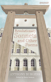 Revolutionary Sonnets and Other Poems by Anthony Burgess, Kevin Jackson, 9781857546163