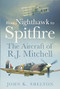 From Nighthawk to Spitfire (The Aircraft of R.J. Mitchell) by John K. Shelton, 9780750962223