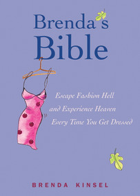 Brenda's Bible (Escape Fashion Hell and Experience Heaven Every Time You Get Dressed) by Brenda Kinsel, 9781885171818