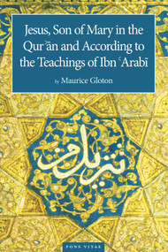 Jesus Son of Mary (In the Quran and According to the Teachings of Ibn Arabi) by Jane Casewit, Dr. Maurice Gloton, Edin Q Lohja, Sara Swetzoff, 9781887752817