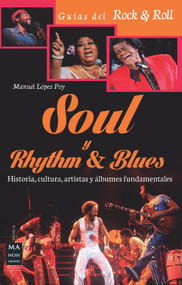 Soul y Rhythm & Blues (Historia, cultura, artistas y álbumes fundamentales) (Spanish Edition) by Manuel López Poy, 9788415256618
